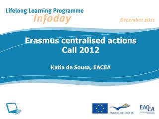 Erasmus centralised actions Call 2012 Katia de Sousa, EACEA