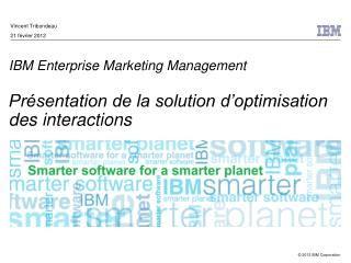 IBM Enterprise Marketing Management Présentation de la solution d’optimisation des interactions