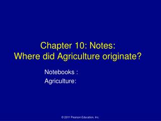 Chapter 10: Notes: Where did Agriculture originate?