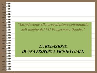 “Introduzione alla progettazione comunitaria nell’ambito del VII Programma Quadro” LA REDAZIONE