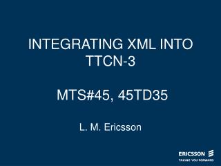 INTEGRATING XML INTO TTCN-3 MTS#45, 45TD35