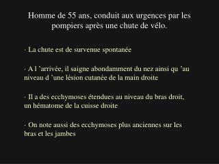 Homme de 55 ans, conduit aux urgences par les pompiers après une chute de vélo.