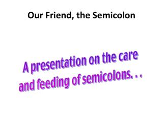 Our Friend, the Semicolon