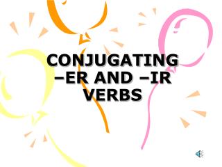 CONJUGATING –ER AND –IR VERBS