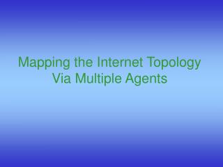 Mapping the Internet Topology Via Multiple Agents