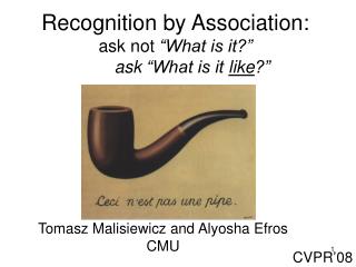 Recognition by Association: ask not “What is it?” ask “What is it like ?”