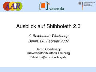 Ausblick auf Shibboleth 2.0 4. Shibboleth- Workshop Berlin , 28 . Februar 200 7 Bernd Oberknapp