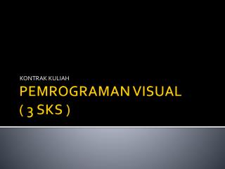 PEMROGRAMAN VISUAL ( 3 SKS )