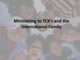 Ministering to TCK’s and the International Family