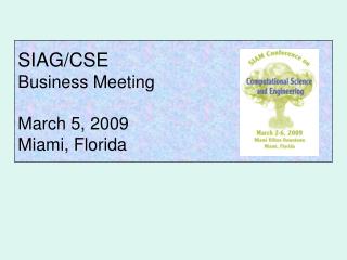 SIAG/CSE Business Meeting March 5, 2009 Miami, Florida