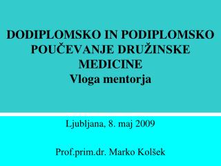 DODIPLOMSKO IN PODIPLOMSKO POUČEVANJE DRUŽINSKE MEDICINE Vloga mentorja