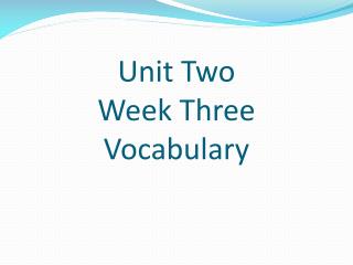 Unit Two Week Three Vocabulary