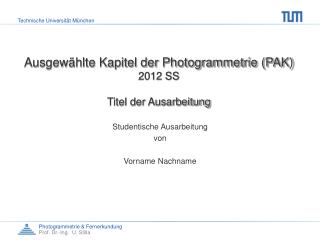 Ausgewählte Kapitel der Photogrammetrie (PAK) 2012 SS Titel der Ausarbeitung