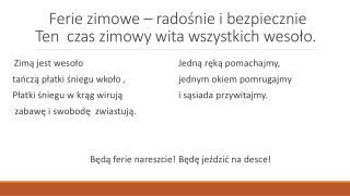 Ferie zimowe – radośnie i bezpiecznie Ten czas zimowy wita wszystkich wesoło.