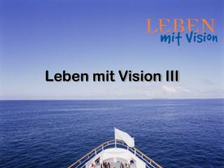 Leben mit Vision III