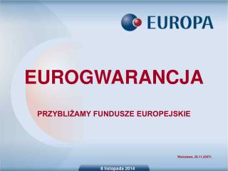 EUROGWARANCJA PRZYBLIŻAMY FUNDUSZE EUROPEJSKIE