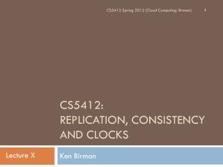 CS5412: Replication, Consistency and Clocks