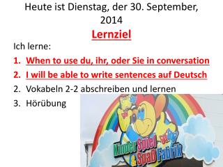 Heute ist Dienstag , der 30. September, 2014 Lernziel