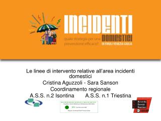 Le linee di intervento relative all’area incidenti domestici Cristina Aguzzoli - Sara Sanson