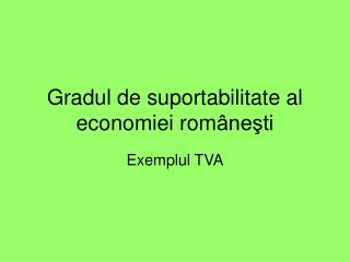 Gradul de suportabilitate al economiei rom âneşti