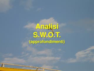 Analisi S.W.O.T . (approfondimenti)