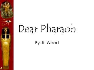 Dear Pharaoh