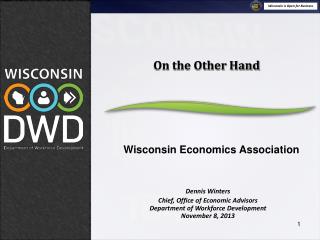 Dennis Winters Chief, Office of Economic Advisors Department of Workforce Development