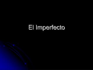 El Imperfecto