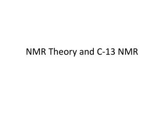 NMR Theory and C-13 NMR