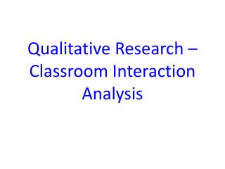 Qualitative Research – Classroom Interaction Analysis
