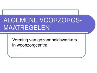 ALGEMENE VOORZORGS- MAATREGELEN