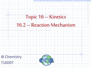 Topic 16 – Kinetics 16.2 – Reaction Mechanism