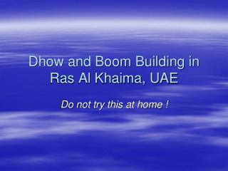 Dhow and Boom Building in Ras Al Khaima, UAE