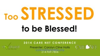 2014 Care Net Conference Presenter: Carolyn Cline Hollis ccline@firstdallas