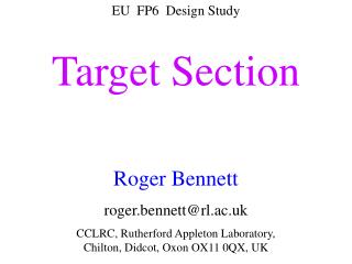 EU FP6 Design Study Target Section Roger Bennett roger.bennett@rl.ac.uk