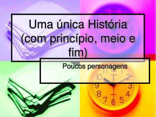 Uma única História (com princípio, meio e fim)