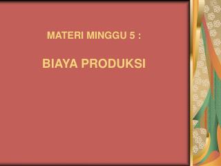 MATERI MINGGU 5 : BIAYA PRODUKSI