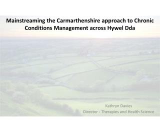 Mainstreaming the Carmarthenshire approach to Chronic Conditions Management across Hywel Dda