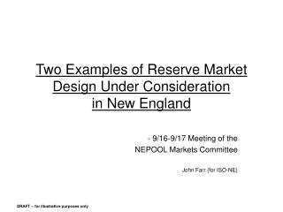 Two Examples of Reserve Market Design Under Consideration in New England