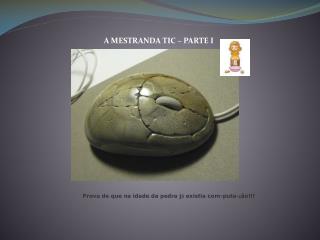 A MESTRANDA TIC – PARTE I