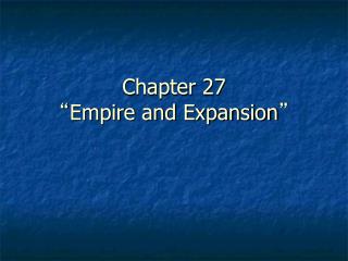 Chapter 27 “ Empire and Expansion ”