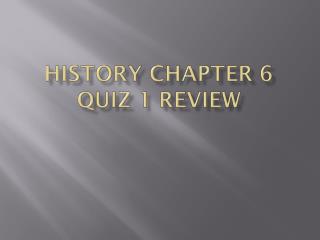 History Chapter 6 Quiz 1 Review