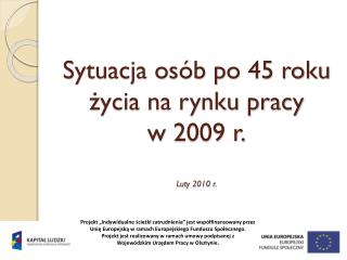 Sytuacja osób po 45 roku życia na rynku pracy w 2009 r. Luty 2010 r.