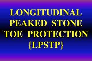 LONGITUDINAL PEAKED STONE TOE PROTECTION {LPSTP}