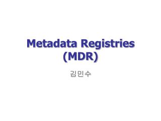 Metadata Registries (MDR)