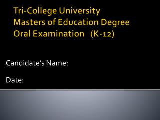 Tri-College University Masters of Education Degree Oral Examination (K-12)