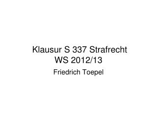 Klausur S 337 Strafrecht WS 2012/13