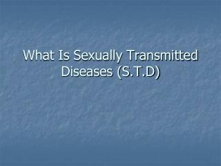 What Is Sexually Transmitted Diseases (S.T.D)