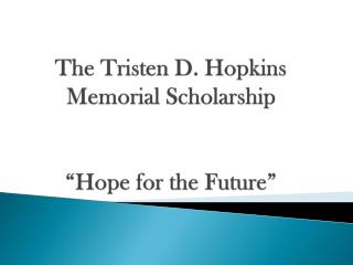 The Tristen D. Hopkins Memorial Scholarship “Hope for the Future”