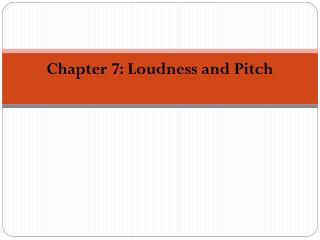 Chapter 7: Loudness and Pitch